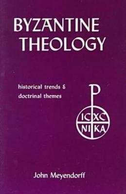 Byzantine Theology: Historical Trends and Doctrinal Themes - John Meyendorff