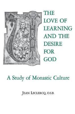 The Love of Learning and the Desire God: A Study of Monastic Culture - Jean Leclercq