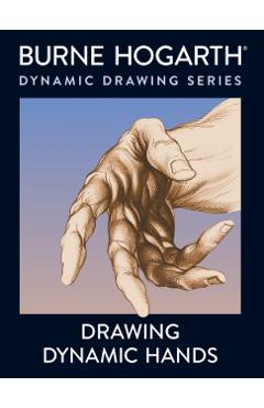 Drawing Dynamic Hands - Burne Hogarth