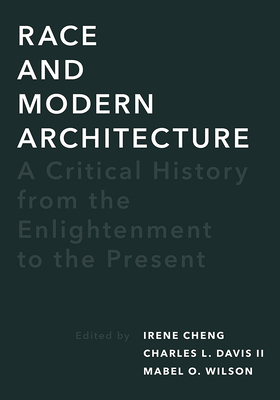 Race and Modern Architecture: A Critical History from the Enlightenment to the Present - Irene Cheng