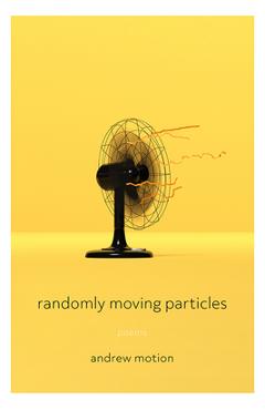 Poza produsului Randomly Moving Particles: Poems - Andrew Motion
