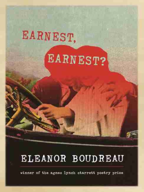 Earnest, Earnest?: Poems - Eleanor Boudreau
