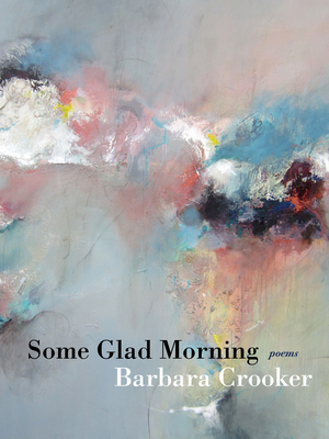 Some Glad Morning: Poems - Barbara Crooker
