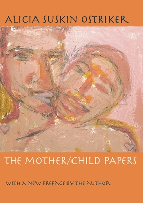 The Mother/Child Papers: With a New Preface by the Author - Alicia Ostriker