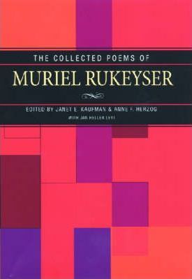 Collected Poems of Muriel Rukeyser - Janet Kaufman