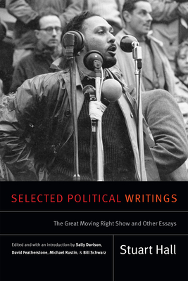Selected Political Writings: The Great Moving Right Show and Other Essays - Stuart Hall