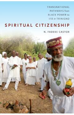 Coperta cărții 'Spiritual Citizenship: Transnational Pathways from Black Power to If� in Trinidad - N. Fadeke Castor'