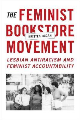 The Feminist Bookstore Movement: Lesbian Antiracism and Feminist Accountability - Kristen Hogan