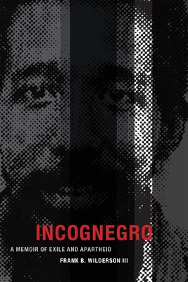 Incognegro: A Memoir of Exile and Apartheid - Frank B. Wilderson