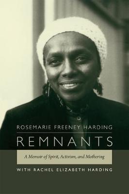 Remnants: A Memoir of Spirit, Activism, and Mothering - Rosemarie Freeney Harding
