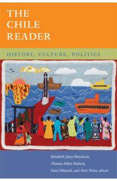 The Chile Reader: History, Culture, Politics - Elizabeth Quay Hutchison