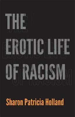 The Erotic Life of Racism - Sharon Patricia Holland