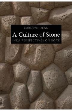 Coperta cărții 'A Culture of Stone: Inka Perspectives on Rock - Carolyn J. Dean'