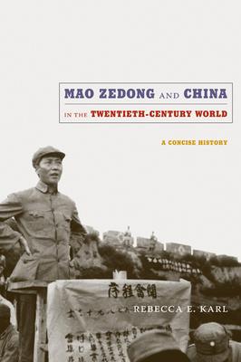 Mao Zedong and China in the Twentieth-Century World: A Concise History - Rebecca E. Karl