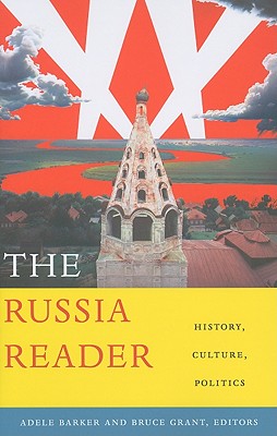 The Russia Reader: History, Culture, Politics - Adele Marie Barker