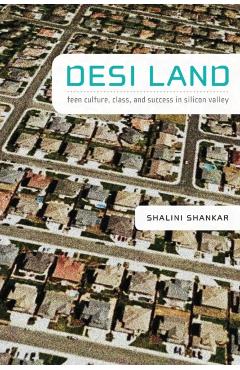 Coperta cărții 'Desi Land: Teen Culture, Class, and Success in Silicon Valley - Shalini Shankar'