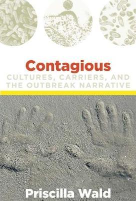 Contagious: Cultures, Carriers, and the Outbreak Narrative - Priscilla Wald