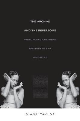 The Archive and the Repertoire: Performing Cultural Memory in the Americas - Diana Taylor