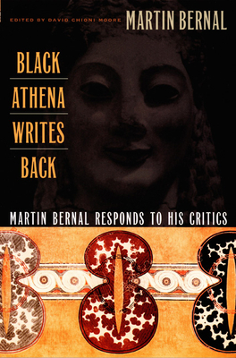 Black Athena Writes Back: Martin Bernal Responds to His Critics - Martin Bernal