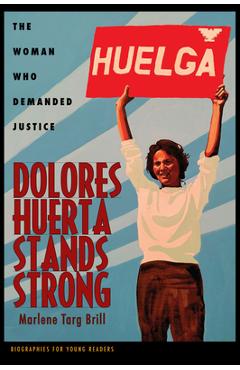 Coperta cărții 'Dolores Huerta Stands Strong: The Woman Who Demanded Justice - Marlene Targ Brill'