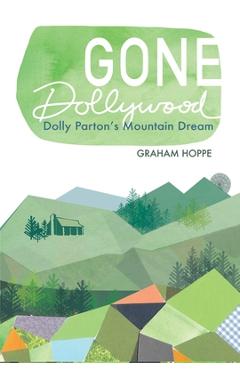 Coperta cărții 'Gone Dollywood: Dolly Parton's Mountain Dream - Graham Hoppe'