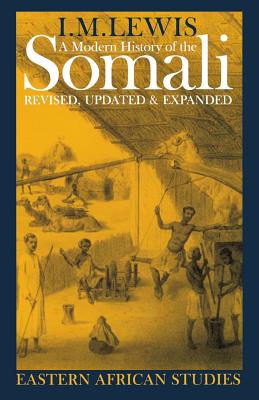 A Modern History of the Somali: Nation and State in the Horn of Africa - I. M. Lewis