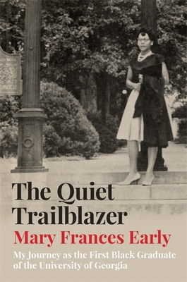 The Quiet Trailblazer: My Journey as the First Black Graduate of the University of Georgia - Mary Frances Early