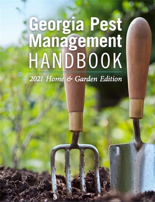 Georgia Pest Management Handbook: 2021 Home and Garden Edition - Emily Cabrera