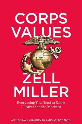 Corps Values: Everything You Need to Know I Learned in the Marines - Zell Miller