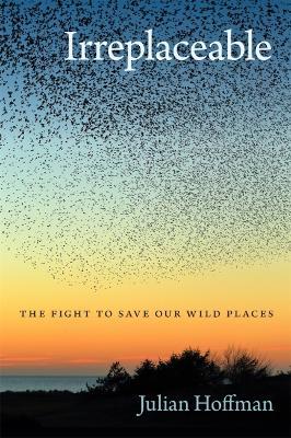 Irreplaceable: The Fight to Save Our Wild Places - Julian Hoffman