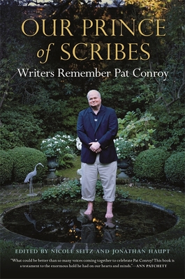 Our Prince of Scribes: Writers Remember Pat Conroy - Nicole Seitz