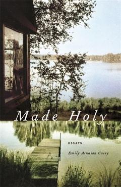 Coperta cărții 'Made Holy: Essays - Emily Arnason Casey'