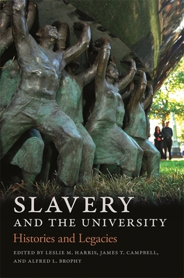 Slavery and the University: Histories and Legacies - Leslie M. Harris