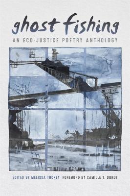 Ghost Fishing: An Eco-Justice Poetry Anthology - Melissa Tuckey