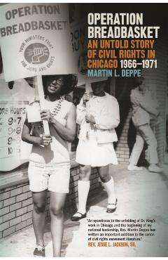 Operation Breadbasket: An Untold Story of Civil Rights in Chicago, 1966-1971 - Martin L. Deppe