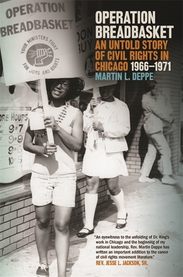 Operation Breadbasket: An Untold Story of Civil Rights in Chicago, 1966-1971 - Martin L. Deppe