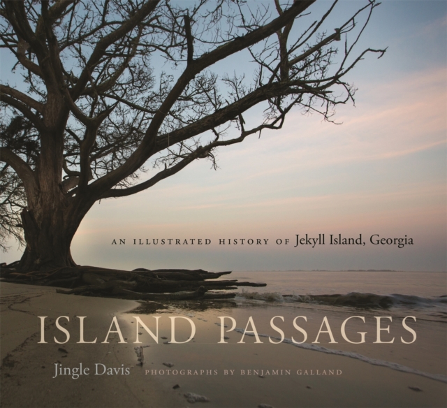 Island Passages: An Illustrated History of Jekyll Island, Georgia - Jingle Davis