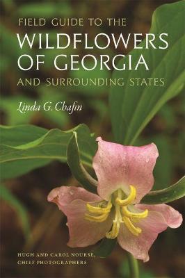 Field Guide to the Wildflowers of Georgia and Surrounding States - Linda G. Chafin