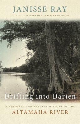 Drifting Into Darien: A Personal and Natural History of the Altamaha River - Janisse Ray