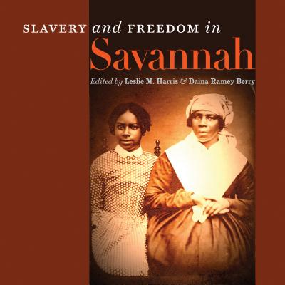 Slavery and Freedom in Savannah - Leslie M. Harris