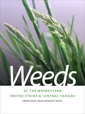 Weeds of the Midwestern United States & Central Canada - Charles T. Bryson