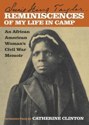 Reminiscences of My Life in Camp: An African American Woman's Civil War Memoir - Susie King Taylor