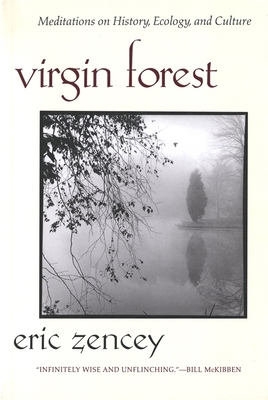 Virgin Forest: Meditations on History, Ecology, and Culture - Eric Zencey