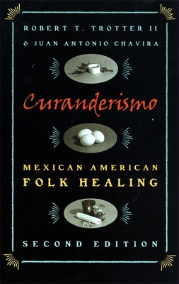 Curanderismo: Mexican American Folk Healing, 2nd Ed. - Robert T. Trotter
