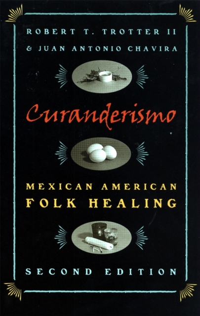 Curanderismo: Mexican American Folk Healing, 2nd Ed. - Robert T. Trotter