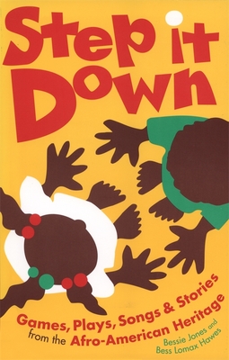 Step It Down: Games, Plays, Songs, and Stories from the Afro-American Heritage - Bess Lomax Hawes