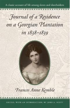 Journal of a Residence on a Georgian Plantation in 1838-1839 - Frances A. Kemble