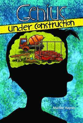 Genius Under Construction - Marilee Haynes