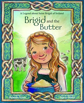 Brigid and the Butter: A Legend about St - Pamela Love
