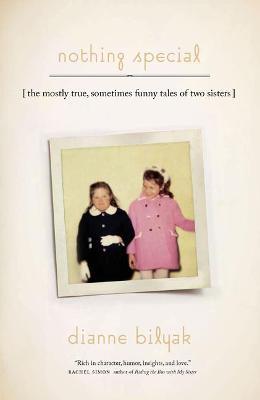 Nothing Special: The Mostly True, Sometimes Funny Tales of Two Sisters - Dianne Bilyak